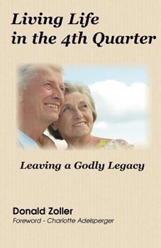 Paperback Living Life in the 4th Quarter: Leaving a Godly Legacy Book
