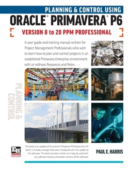 Paperback Planning and Control Using Oracle Primavera P6 Versions 8 to 20 PPM Professional Book