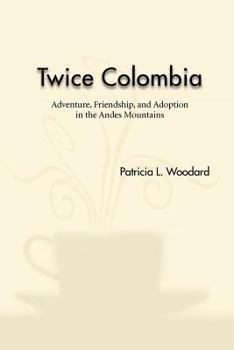 Paperback Twice Colombia: Adventure, Friendship, and Adoption in the Andes Mountains Book