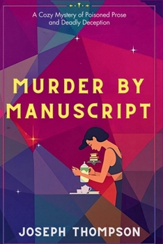 Paperback Murder by Manuscript: A Cozy Mystery of Poisoned Prose and Deadly Deception Book