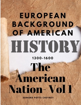 Paperback The American Nation- Vol 1 - European Background Of American History (1300-1600) Book