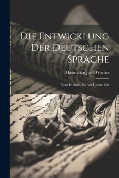 Paperback Die Entwicklung Der Deutschen Sprache: Vom Iv. Saec. Bis Auf Unsere Zeit Book
