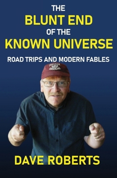 Paperback The Blunt End of the Known Universe: Road Trips and Modern Fables Book