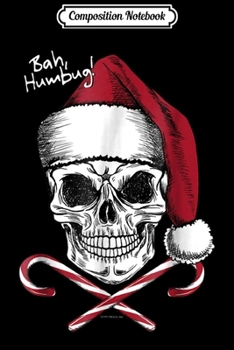 Composition Notebook: Skull Bah Humbug Christmas Funny Santa T  Journal/Notebook Blank Lined Ruled 6x9 100 Pages