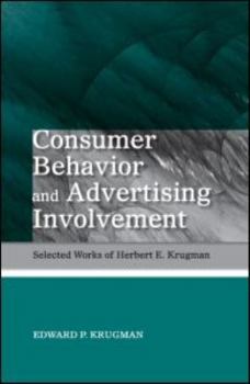 Consumer Behavior and Advertising Involvement: Selected Works of Herbert E. Krugman