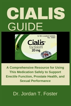 Paperback Cialis Guide: A Comprehensive Resource for Using This Medication Safely to Support Erectile Function, Prostate Health, and Sexual Performance Book