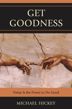 Paperback Get Goodness: Virtue Is The Power To Do Good Book
