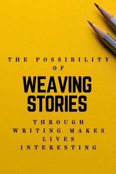 Paperback The Possibility of weaving stories through Writing makes Life interesting: Creative Writing Prompts for Adults A Prompt A Day - 180 Prompts for 6 Mont Book