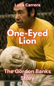 One-Eyed Lion: The Gordon Banks Story