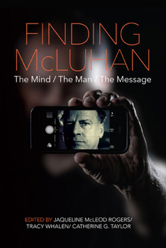 Paperback Finding McLuhan: The Mind / The Man / The Message Book