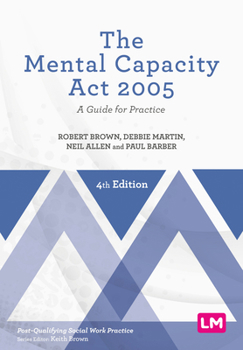 The Mental Capacity Act 2005: A Guide for Practice (Post-Qualifying Social Work Practice Series)