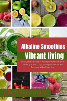 Paperback Alkaline Smoothies for Vibrant Living: Discover the Power of Nutrient-Packed Blends to Energize Your Day, Manage Diabetes, and Embrace a Healthier You [Large Print] Book