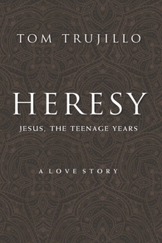 Paperback Heresy: Jesus, The Teenage Years: A Love Story Book