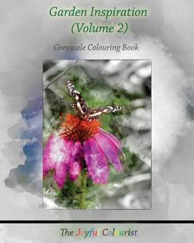 Paperback The Joyful Colourist: Garden Inspiration Volume 2: Greyscale Colouring Book