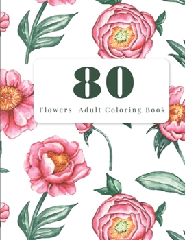 Paperback 80 Flowers Adult Coloring Book: Adult Coloring Flowers Book
