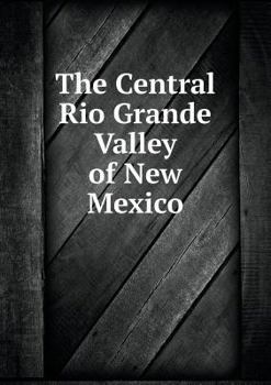 Paperback The Central Rio Grande Valley of New Mexico Book
