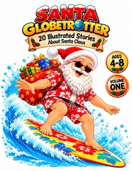 SANTA GLOBETROTTER: 20 Illustrated Stories About Santa Claus