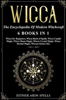 Paperback Wicca: The Encyclopedia Of Modern Witchcraft. 6 books in1: Wicca for Beginners, Book of Spells, Candle Magic, Moon Magic, Cry Book