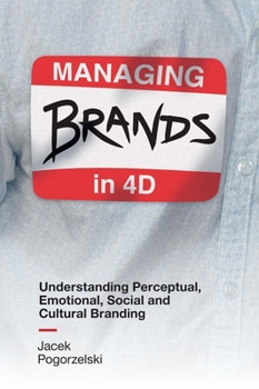 Paperback Managing Brands in 4D: Understanding Perceptual, Emotional, Social and Cultural Branding Book