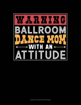 Paperback Warning Ballroom Dance Mom With An Attitude: Unruled Composition Book
