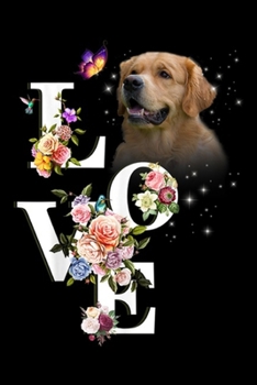 love: Golden Retriever flower love Journal/Notebook Blank Lined Ruled 6x9 100 Pages