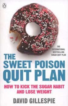 Paperback The Sweet Poison Quit Plan: How to kick the sugar habit and lose weight fast Book