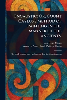 Paperback Encaustic: Or, Count Caylus's Method of Painting in the Manner of the Ancients. Book