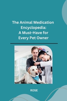 Paperback The Animal Medication Encyclopedia: A Must-Have for Every Pet Owner Book