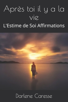 Paperback Après toi il y a la vie: L'Estime de Soi Affirmations [French] Book