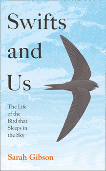 Hardcover Swifts and Us: The Life of the Bird That Sleeps in the Sky Book