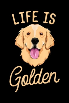 Life Is Golden: Life Is Golden Retriever Women Kids Dog Owner Gift Journal/Notebook Blank Lined Ruled 6x9 100 Pages