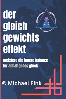 Der Gleichgewichtseffekt: Meistere die innere Balance für anhaltendes Glück (German Edition)