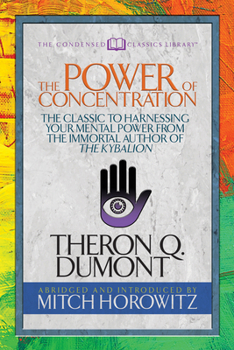 Paperback The Power of Concentration (Condensed Classics): The Classic to Harnessing Your Mental Power from the Immortal Author of the Kybalion Book