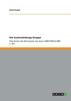 Paperback Die Saalemündungs-Gruppe: Eine Kultur der Bronzezeit von etwa 1300/1200 bis 800 v. Chr. [German] Book