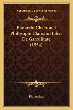 Paperback Plutarchi Chaeronei Philosophi Clarisimi Liber De Garrulitate (1554) [Latin] Book