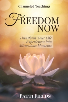 Paperback Freedom Now: Transform Your Life Experiences Into Miraculous Moments Book