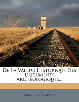 Paperback de la Valeur Historique Des Documents Archéologiques... [French] Book