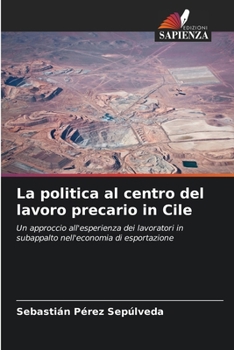 La politica al centro del lavoro precario in Cile (Italian Edition)