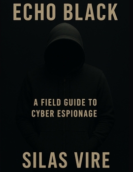 Paperback Echo Black: A Field Guide to Cyber Espionage Book