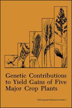 Paperback Genetic Contributions to Yield Gains of Five Major Crop Plants (C S S A SPECIAL PUBLICATION) Book