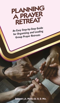 Hardcover Planning a Prayer Retreat: An Easy Step-By-Step Guide for Organizing And Leading Group Prayer Retreats Book