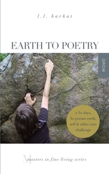 Paperback Earth to Poetry: A 30-Days, 30-Poems Earth, Self, and Other Care Challenge: Masters in Fine Living Series Book