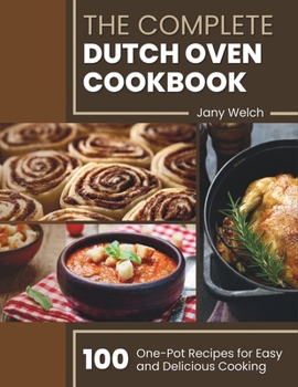 Paperback The Complete Dutch Oven Cookbook: 100 One-Pot Recipes for Easy and Delicious Cooking Book