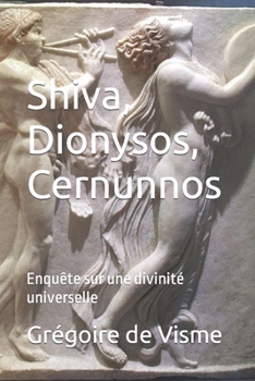 Paperback Shiva, Dionysos, Cernunnos: Enquête sur une divinité universelle [French] Book