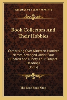 Paperback Book Collectors And Their Hobbies: Comprising Over Nineteen Hundred Names, Arranged Under Four Hundred And Ninety-Four Subject-Headings (1913) Book