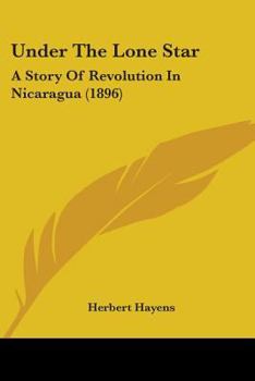 Paperback Under The Lone Star: A Story Of Revolution In Nicaragua (1896) Book