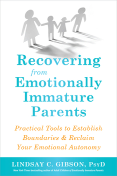 Paperback Recovering from Emotionally Immature Parents: Practical Tools to Establish Boundaries and Reclaim Your Emotional Autonomy Book