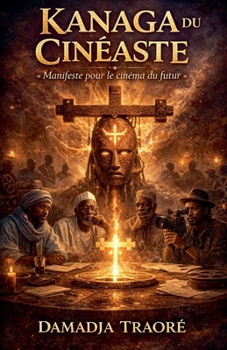 Kanaga Du Cinéaste (French Edition)