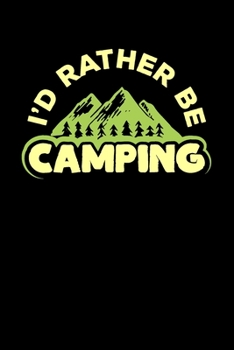 I'd Rather Be Camping: College Ruled Line Journal, Back To School, Perfect For Students, Kids, Teens, Happy Campers, Organize Your Day