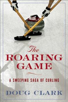 Paperback The Roaring Game: A Sweeping Saga of Curling Book